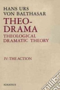 Theo-Drama Theological Dramatic Theory libro in lingua di Balthasar Hans Urs von