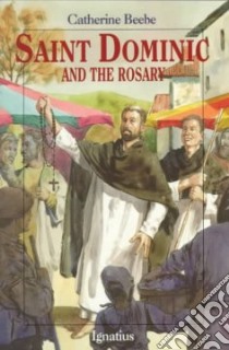 St. Dominic and the Rosary libro in lingua di Beebe Catherine