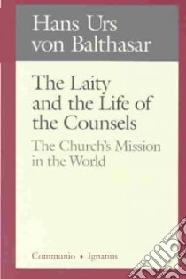 The Laity in the Life of the Counsels libro in lingua di Balthasar Hans Urs von, McNeil Brian (TRN), Schindler D. C. (TRN)