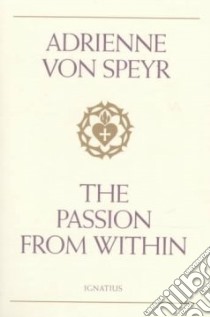 The Passion from Within libro in lingua di Speyr Adrienne Von, Wiedenhover Lucia (TRN)