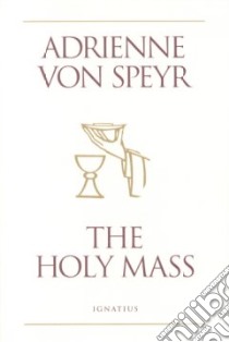 The Holy Mass libro in lingua di Von Speyr Adrienne, Saward Helena M. (TRN)