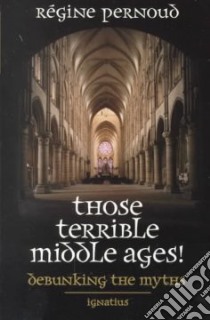 Those Terrible Middle Ages libro in lingua di Pernoud Regine, Nash Anne Englund (TRN)