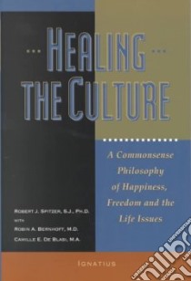Healing the Culture libro in lingua di Spitzer Robert J., Bernhoft Robin A. M.D., De Blasi Camille E. Ma