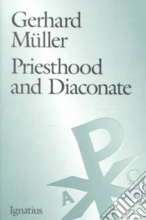 Priesthood and Diaconate libro in lingua di Muller Gerhard Ludwig, Miller Michael J. (TRN)