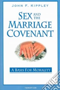 Sex And The Marriage Covenant libro in lingua di Kippley John F.