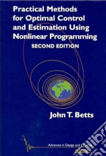 Practical Methods for Optimal Control and Estimation Using Nonlinear Programs libro in lingua di Betts John T.
