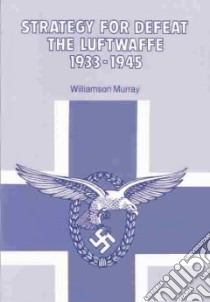 Strategy for Defeat the Luftwaffe 1933 - 1945 libro in lingua di Williamson Murray