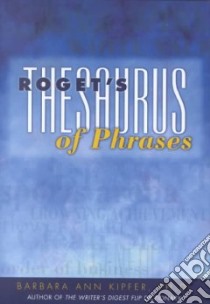 Rogets Thesaurus of Phrases libro in lingua di Kipfer Barbara Ann
