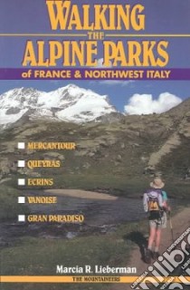 Walking the Alpine Parks of France & Northwest Italy libro in lingua di Lieberman Marcia R.