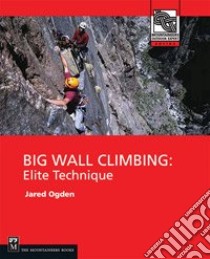 Big Wall Climbing libro in lingua di Ogden Jared