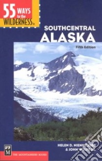 55 Ways to the Wilderness in Southcentral Alaska libro in lingua di Nienhueser Helen D., Wolfe John