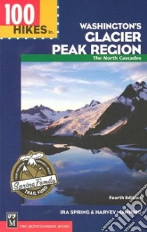 100 Hikes in Washington's Glacier Peak Region libro in lingua di Spring Ira, Manning Harvey