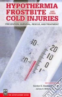 Hypothermia Frostbite And Other Cold Injuries libro in lingua di Giesbrecht Gordon G. Ph.D., Wilkerson James A.