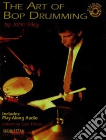 The Art of Bop Drumming libro in lingua di Riley John