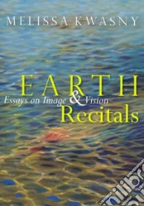 Earth Recitals libro in lingua di Kwasny Melissa