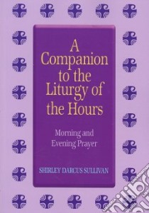 A Companion to the Liturgy of the Hours libro in lingua di Sullivan Shirley Darcus