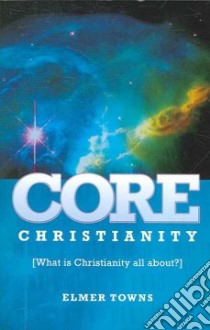 Core Christianity libro in lingua di Towns Elmer