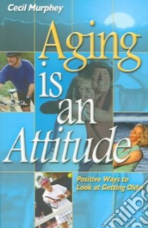 Aging Is An Attitude libro in lingua di Murphey Cecil