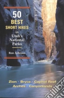 50 Best Short Hikes in Utah's National Parks libro in lingua di Adkison Ron