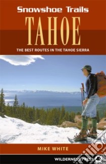 Snowshoe Trails of Tahoe libro in lingua di White Mike