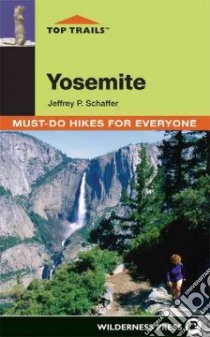 Top Trails Yosemite libro in lingua di Schaffer Jeffrey P., Walowski Joseph (CRT)