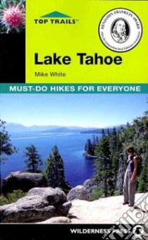 Top Trails Lake Tahoe libro in lingua di White Mike