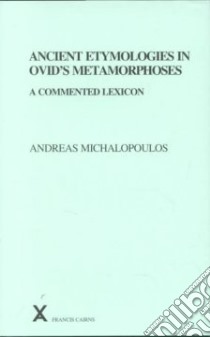 Ancient Etymologies in Ovid's Metamorphoses libro in lingua di Michalopoulos Andreas