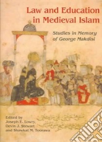 Law and Education in Medieval Islam libro in lingua di Lowry Joseph E. (EDT), Stewart Devin J. (EDT), Toorawa Shawkat M. (EDT), Makdisi George (EDT)