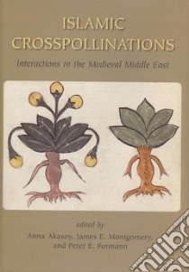 Islamic Crosspollinations libro in lingua di Akasoy Anna (EDT), Montgomery James E. (EDT), Pormann Peter E. (EDT)