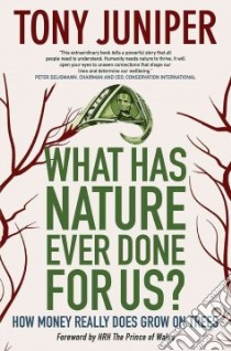 What Has Nature Ever Done for Us? libro in lingua di Juniper Tony, HRH Prince Of Wales (FRW)