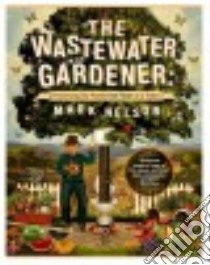 The Wastewater Gardener libro in lingua di Nelson Mark, Juniper Tony (FRW)