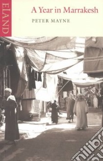 Year in Marrakesh libro in lingua di Peter Mayne