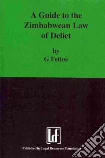 A Guide to the Zimbabwean Law of Delict libro in lingua di Feltoe G.