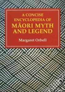 A Concise Encyclopedia of Maori Myth and Legend libro in lingua di Orbell Margaret