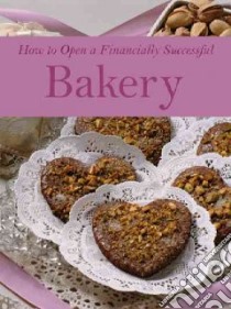 How to Open a Financially Successful Bakery libro in lingua di Fullen Sharon, Brown Douglas R.