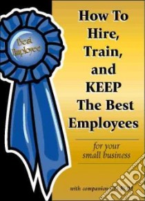 How to Hire, Train & Keep the Best Employees for Your Small Business libro in lingua di Podmoroff Dianna