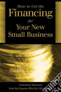 How to Get the Financing for Your New Small Business libro in lingua di Fullen Sharon