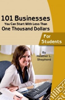 101 Businesses You Can Start at With Less Than One Thousand Dollars libro in lingua di Shepherd Heather L.