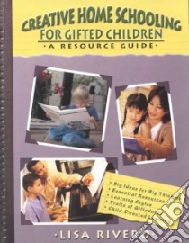 Creative Home Schooling A Resource Guide For Smart Families libro in lingua di Rivero Lisa