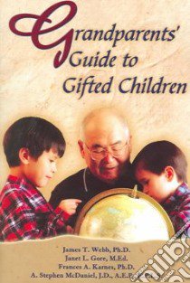 Grandparents' Guide to Gifted Children libro in lingua di Webb James T., Gore Janet L., Karnes Frances A., McDaniel A. Stephen, Webb James T. (EDT)