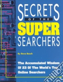 Secrets of the Super Searchers libro in lingua di Basch Reva