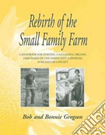 Rebirth of the Small Family Farm libro in lingua di Gregson Bob, Gregson Bonnie