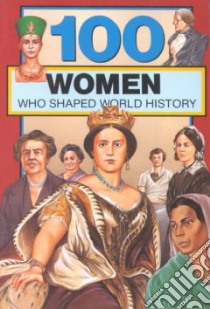 100 Women Who Shaped World History libro in lingua di Rolka Gail Meyer
