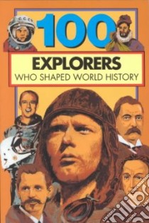 100 Explorers Who Shaped World History libro in lingua di Yenne Bill, Prescott Jerome