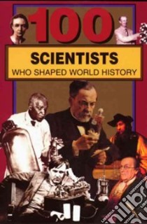 100 Scientists Who Shaped World History libro in lingua di Tiner John Hudson