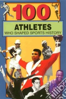 100 Athletes Who Shaped Sports History libro in lingua di Jacobs Timothy, Roberts Russell