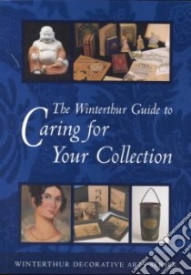 The Winterthur Guide to Caring for Your Collection libro in lingua di Landrey Gregory J. (EDT), Duffey Kate, Carlson Janice, Price Lois Olcott, Pouliot Bruno P., Little Margaret A.