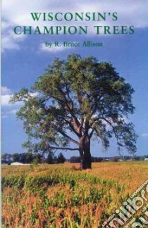 Wisconsin's Champion Trees libro in lingua di Allison Bruce R., Hoffman B-wolfgang