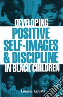 Developing Positive Self-images and Discipline in Black Chil libro in lingua di Jawanza Kunjufu