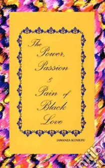 The Power, Passion & Pain of Black Love libro in lingua di Kunjufu Jawanza